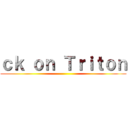 ｃｋ ｏｎ Ｔｒｉｔｏｎ ()