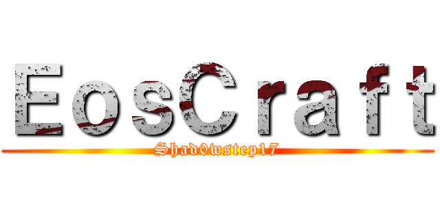 ＥｏｓＣｒａｆｔ (Shad0wstep17)