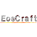 ＥｏｓＣｒａｆｔ (Shad0wstep17)