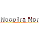 Ｎｏｏｐｉｒａ Ｎｐｒ (Noopira Npr)