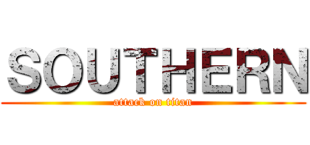 ＳＯＵＴＨＥＲＮ (attack on titan)