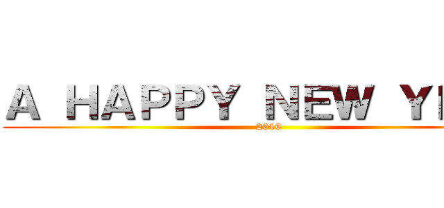 Ａ ＨＡＰＰＹ ＮＥＷ ＹＥＡＲ (2016)