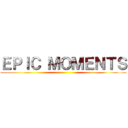 ＥＰＩＣ ＭＯＭＥＮＴＳ ()