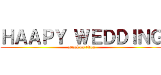 ＨＡＡＰＹ ＷＥＤＤＩＮＧ (attack on titan)