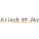 Ａｔｔａｃｋ ｏｎ Ｊａｙ (Get Good Scrub)