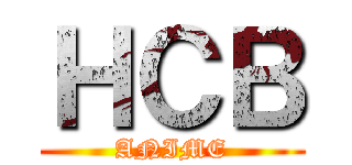 ＨＣＢ (ANIME)
