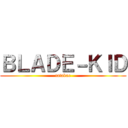 ＢＬＡＤＥ－ＫＩＤ (tatakae)