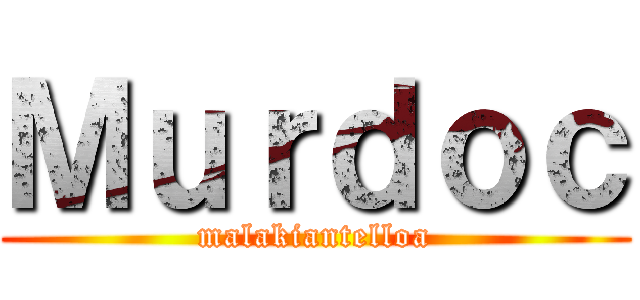 Ｍｕｒｄｏｃ (malakiantelloa)