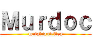 Ｍｕｒｄｏｃ (malakiantelloa)