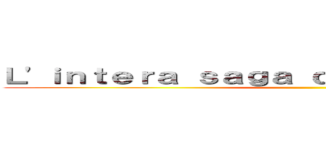 Ｌ'ｉｎｔｅｒａ ｓａｇａ ｄｉｓｐｏｎｉｂｉｌｅ ｓｕ ()