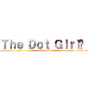 Ｔｈｅ Ｄｏｔ Ｇｉｒｌ•  (Fan Hate Club)