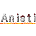 Ａｎｉｓｔｉ (Gamer And Creator Of AMV)