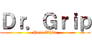 Ｄｒ．Ｇｒｉｐ (Pure White)