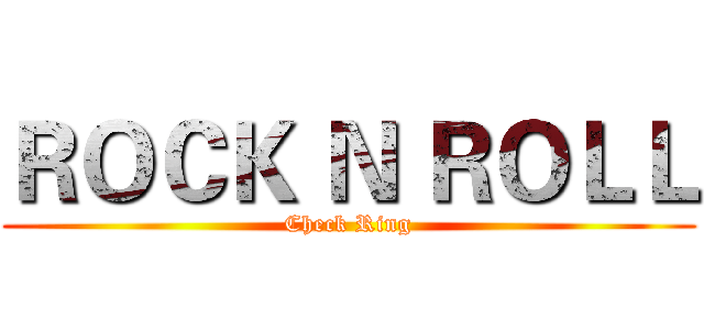 ＲＯＣＫ Ｎ ＲＯＬＬ (Check Ring)