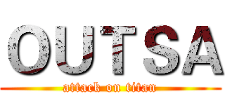 ＯＵＴＳＡ (attack on titan)
