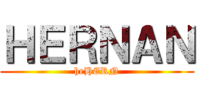 ＨＥＲＮＡＮ (heHERN)