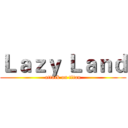 Ｌａｚｙ Ｌａｎｄ (attack on titan)