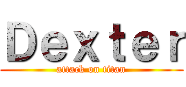 Ｄｅｘｔｅｒ (attack on titan)