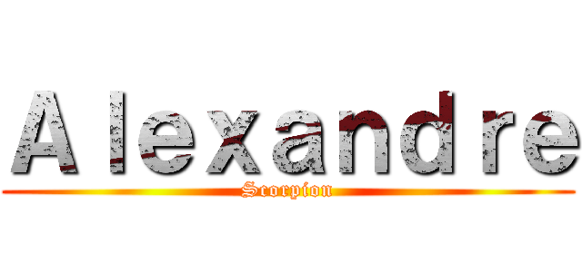 Ａｌｅｘａｎｄｒｅ (Scorpion)