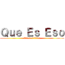 Ｑｕｅ Ｅｓ Ｅｓｏ (Attack of Titan)