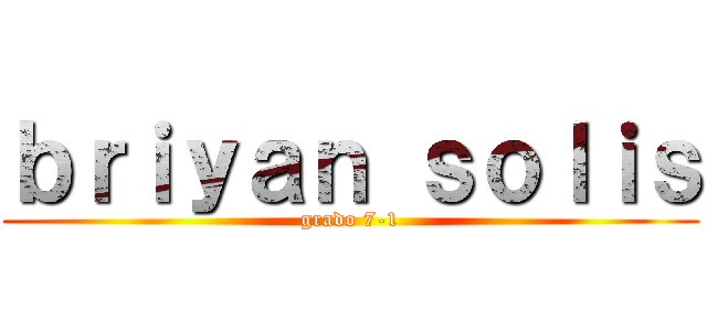 ｂｒｉｙａｎ ｓｏｌｉｓ (grado 7-1)