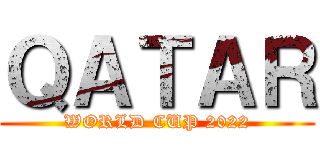 ＱＡＴＡＲ (WORLD CUP 2022)