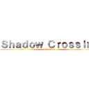 Ｓｈａｄｏｗ Ｃｒｏｓｓｉｎｇ (RETURN)