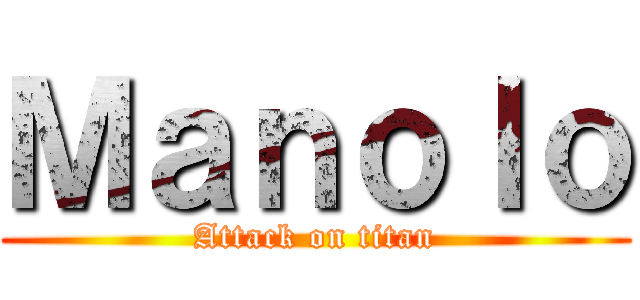 Ｍａｎｏｌｏ (Attack on titan)