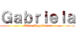 Ｇａｂｒｉｅｌａ (Ttito Magallanes)