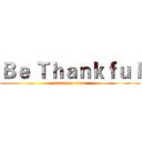 Ｂｅ Ｔｈａｎｋｆｕｌ (attack on titan)