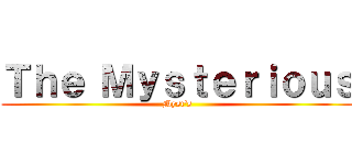 Ｔｈｅ Ｍｙｓｔｅｒｉｏｕｓ (Myst's)