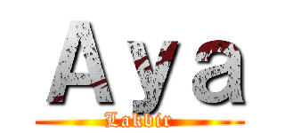 Ａｙａ (Lakbir)