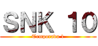 ＳＮＫ １０ (Temporada 1)