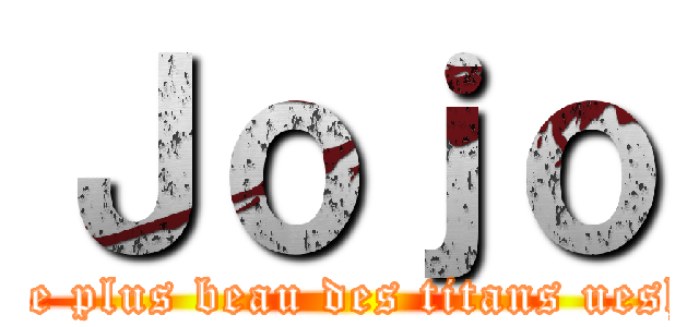 Ｊｏｊｏ (Le plus beau des titans uesh)