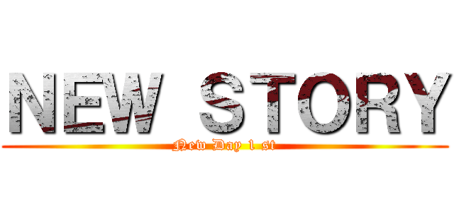 ＮＥＷ ＳＴＯＲＹ (New Day 1 st)