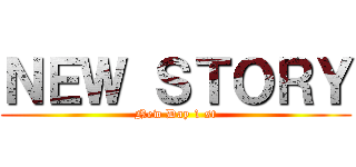 ＮＥＷ ＳＴＯＲＹ (New Day 1 st)