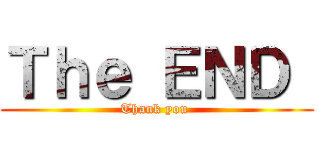 Ｔｈｅ ＥＮＤ  (Thank you )