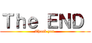 Ｔｈｅ ＥＮＤ  (Thank you )