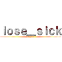 ｌｏｓｅ＿ｓｉｃｋ (mapule)