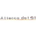 Ａｔｔａｃｃｏ ｄｅｉ Ｇｉｇａｎｔｉ (Attack on titan)