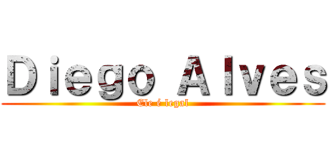 Ｄｉｅｇｏ Ａｌｖｅｓ (Ele é legal)