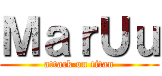 ＭａｒＵｕ (attack on titan)
