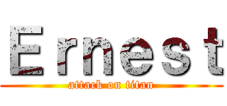 Ｅｒｎｅｓｔ (attack on titan)