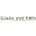 Ｇｌａｄｅ ｙｏｕ ｃａｍｅ (attack on titan)