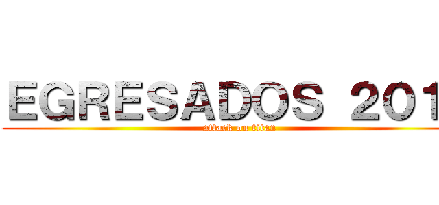 ＥＧＲＥＳＡＤＯＳ ２０１８ (attack on titan)