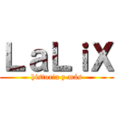 ＬａＬｉＸ (historia y más)