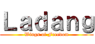 Ｌａｄａｎｇ (Wings of Freedom)