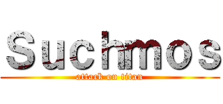 Ｓｕｃｈｍｏｓ (attack on titan)