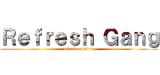 Ｒｅｆｒｅｓｈ Ｇａｎｇ (attack on titan)