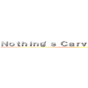 Ｎｏｔｈｉｎｇ\'ｓ Ｃａｒｖｅｄ Ｉｎ Ｓｔｏｎｅ ()